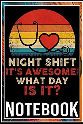 Notebook: Night Shift It's Awesome! What Day is it Funny Nurse notebook 100 pages 6x9 inch by Sane Jime indir