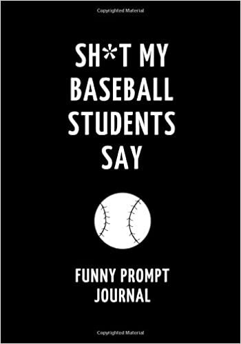 indir Sh*t My Baseball Students Say: Funny Prompt Journal: Notebook for Baseball Teachers to Write Quotes and Tales, Gift Idea 7&quot;x10&quot; (121 pages)
