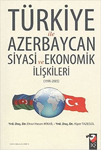 Türkiye ile Azerbaycan Siyasi ve Ekonomik İlişkileri (1990-2005)