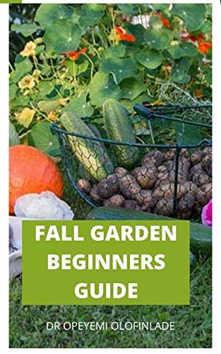 FALL GARDEN BEGINNERS GUIDE : Comprehensive Guide to Create a fall planting calendar for your Southern vegetable garden and how to grow it indoor and outdoor (English Edition)