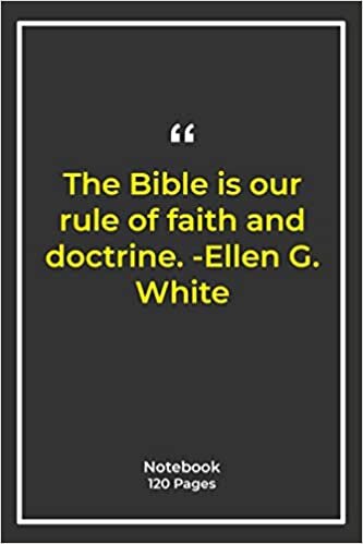 The Bible is our rule of faith and doctrine. -Ellen G. White: Notebook Gift with faith Quotes| Notebook Gift |Notebook For Him or Her | 120 Pages 6''x 9'' indir