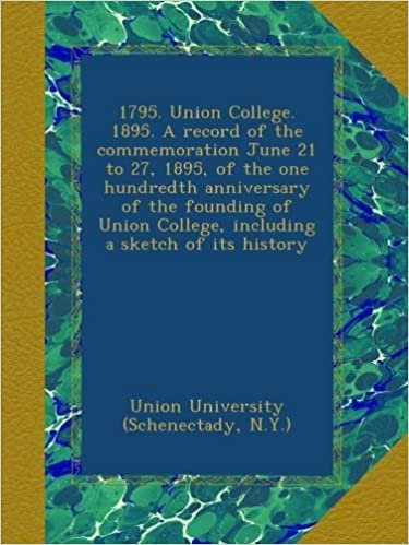indir 1795. Union College. 1895. A record of the commemoration June 21 to 27, 1895, of the one hundredth anniversary of the founding of Union College, including a sketch of its history