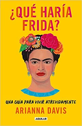 تحميل ¿Qué Haría Frida?: Una Guía Para Vivir Atrevidamente / What Would Frida Do?: A Guide to Living Boldly