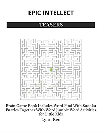 EPIC INTELLECT TEASERS: Brain Game Book Includes Word Find With Sudoku Puzzles Together With Word Jumble Word Activities for Little Kids