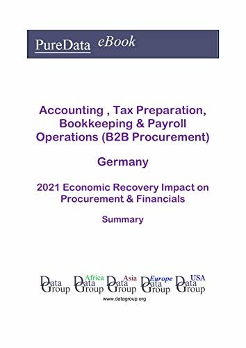ダウンロード  Accounting , Tax Preparation, Bookkeeping & Payroll Operations (B2B Procurement) Germany Summary: 2021 Economic Recovery Impact on Revenues & Financials (English Edition) 本