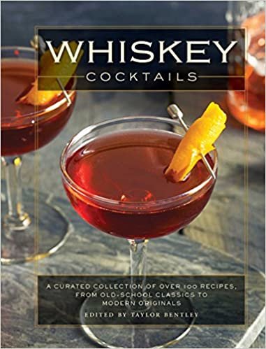 Whiskey Cocktails: A Curated Collection of Over 100 Recipes, From Old School Classics to Modern Originals