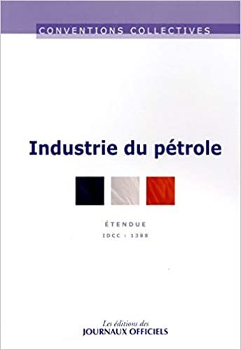 Industrie du pétrole - convention collective nationale étendue - 11ème édition - Brochure n°3001 - IDCC : 1388 (CONVENTIONS COLLECTIVES) indir
