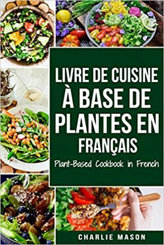 ダウンロード  Livre De Cuisine À Base De Plantes En Français/ Plant-based Cookbook In French 本