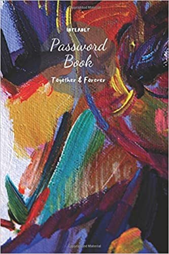 Password Book: Together & Forever V.3.13 Journal Password Log book To Protect Usernames Internet Password Book The Personal Internet Address & Password Logbook Size 6 x 9 Inch , 80 Pages indir