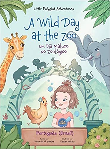 A Wild Day at the Zoo / Um Dia Maluco No Zoológico - Portuguese (Brazil) Edition: Children's Picture Book (Little Polyglot Adventures, Band 2) indir