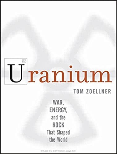 Uranium: War, Energy, and the Rock That Shaped the World: Library Edition