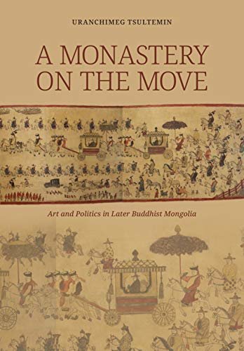 ダウンロード  A Monastery on the Move: Art and Politics in Later Buddhist Mongolia (English Edition) 本