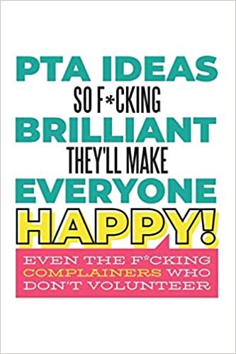 indir PTA Ideas So F*cking Brilliant They&#39;ll Make Everyone Happy! Even the F*cking Complainers Who Don&#39;t Volunteer: Funny Swear Word Quote Gift for School Parent Volunteers (6 x 9&quot; Notebook Journal)