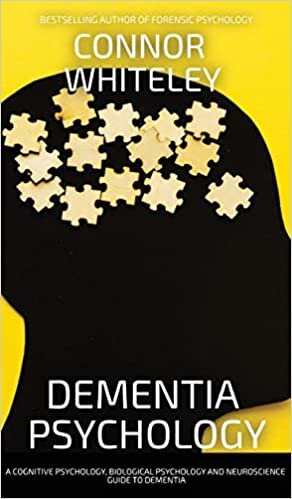 اقرأ Dementia Psychology: A Cognitive Psychology, Biological Psychology and Neuroscience Guide To Dementia الكتاب الاليكتروني 