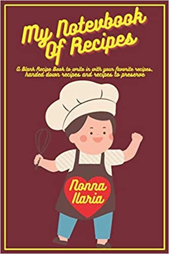 My Notebook Of Recipes: A Blank Recipe Book to write in with your favorite recipes, handed down recipes and recipes to preserve ダウンロード