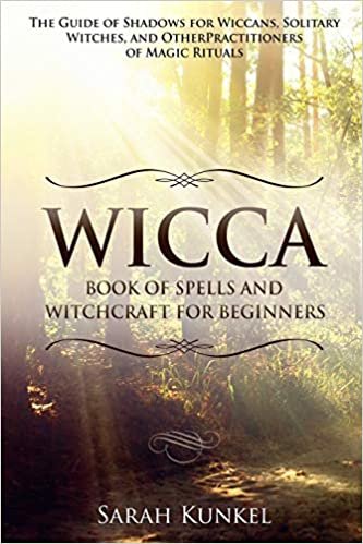indir Wicca Book of Spells and Witchcraft for Beginners: The Guide of Shadows for Wiccans, Solitary Witches, and Other Practitioners of Magic Rituals