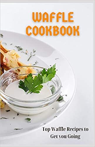 indir WAFFLE COOKBOOK: Tор Waffle Recipes to Get you Going: Tор Waffle Recipes to Get you Going