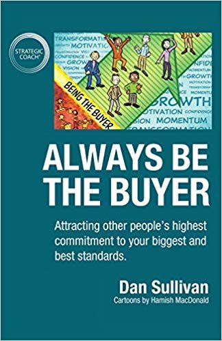 تحميل Always Be the Buyer: Attracting Other People&#39;s Highest Commitment to Your Biggest and Best Standards