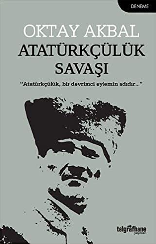Atatürkçülük Savaşı: "Atatürkçülük, Bir Devrimci Eylemin Adıdır..." indir