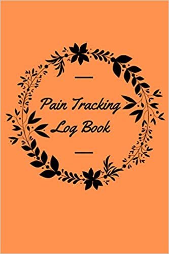 Pain Tracking Log Book: Symptom Tracker and Health Diary Journal for Pain Management with Easy to Use Daily Format Pain management ... treatment, organisation and management