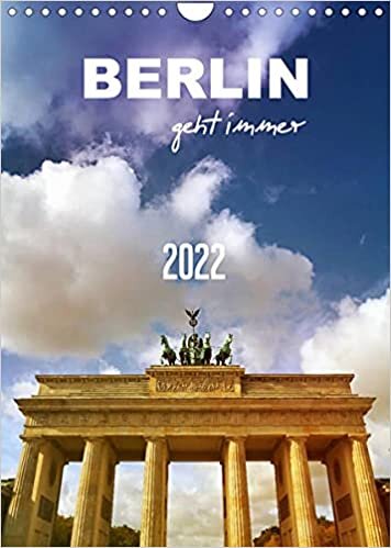 BERLIN geht immer (Wandkalender 2022 DIN A4 hoch): Spektakulaer. Imposant. Einzigartig. (Planer, 14 Seiten )