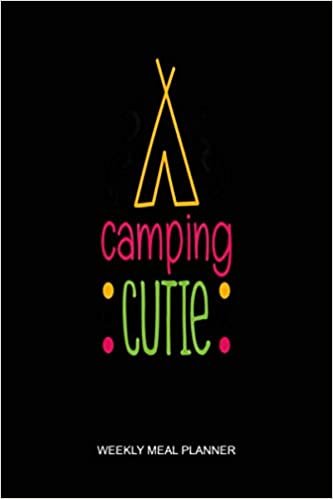 Camping Cutie Kids Summer Camp Girls Daughter Tent Weekly Meal Planner: Notebook Planner, Daily Planner Journal, To Do List Notebook, Daily Organizer, Color Book