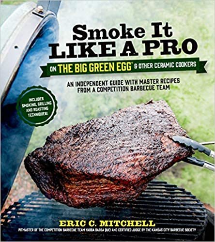 ダウンロード  Smoke It Like a Pro on the Big Green Egg & Other Ceramic Cookers: An Independent Guide With Master Recipes from a Competition Barbecue Team 本