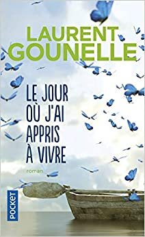 Le jour où j'ai appris à vivre (French Edition)