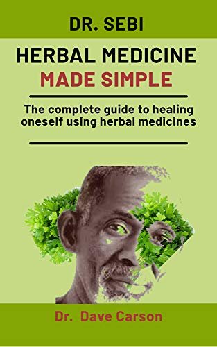 Dr. Sebi Herbal Medicine Made Simple: The complete guide to healing oneself using herbal medicines (English Edition)