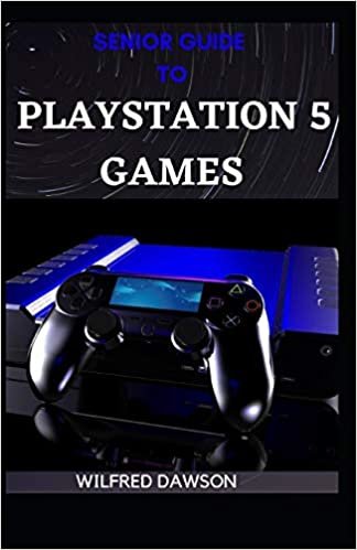 SENIOR GUIDE TO PLAYSTATION 5 GAMES: What Everybody Needs To Know About It ダウンロード