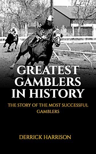 ダウンロード  GREATEST GAMBLERS IN HISTORY: THE STORY OF THE MOST SUCCESSFUL GAMBLERS (English Edition) 本