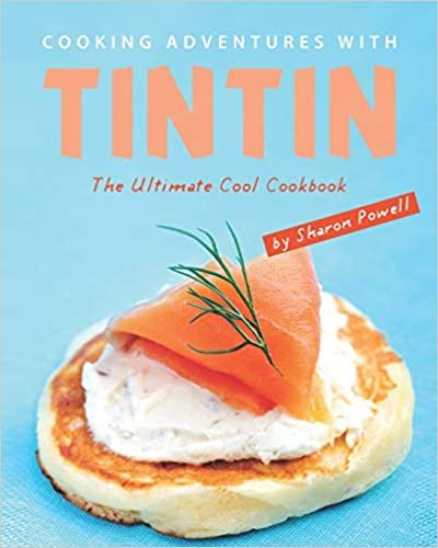 Cooking Adventures with Tintin: The Ultimate Cool Cookbook indir
