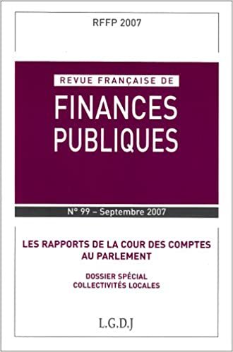 REVUE FRANÇAISE DE FINANCES PUBLIQUES N 99 - 2007: LES RAPPORTS DE LA COUR DES COMPTES AU PARLEMENT, DOSSIER SPÉCIAL COLLECTIVITÉS (RFFP)