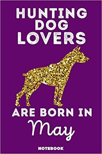 تحميل Hunting Dog Lovers Are Born In May: 120 Pages, 6x9, Soft Cover, Matte Finish, Lined Hunting Dog Journal, Funny Hunting Dog Notebook for Women, Gift