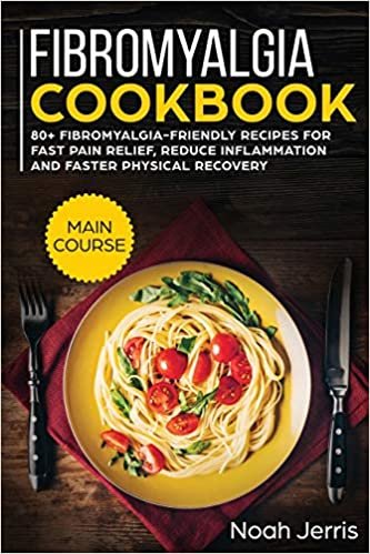 Fibromyalgia Cookbook: MAIN COURSE - 80+ Fibromyalgia-Friendly Recipes for Fast Pain Relief, Reduce Inflammation and Faster Physical Recovery اقرأ