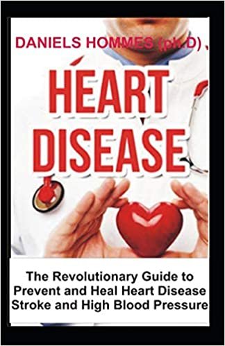 تحميل Heart Disease: The Revolutionary Guide to Prevent and Heal Heart Disease, prevent stroke and High Blood Pressure