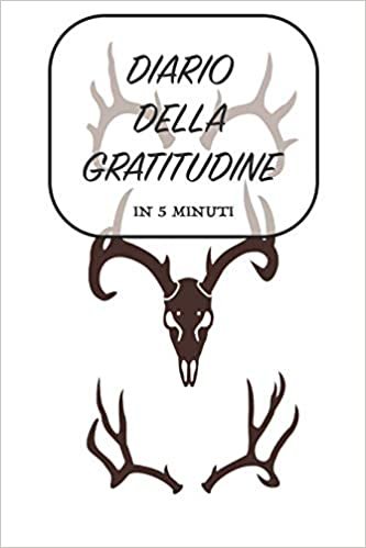 تحميل DIARIO DELLA GRATITUDINE - in 5 minuti: ITALIANO - Più felice con cinque minuti al giorno - 15.24 x 22.86 cm (6 x 9 in)