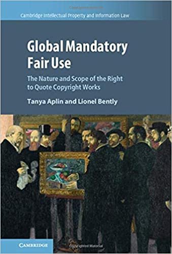 ダウンロード  Global Mandatory Fair Use: The Nature and Scope of the Right to Quote Copyright Works (Cambridge Intellectual Property and Information Law, Series Number 56) 本