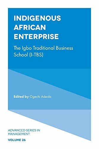 Indigenous African Enterprise: The Igbo Traditional Business School (I-TBS) (Advanced Series in Management Book 26) (English Edition)