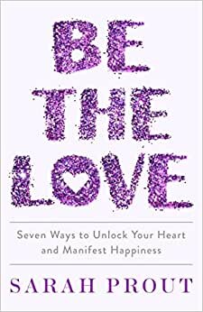 تحميل Be the Love: Seven Ways to Unlock Your Heart and Manifest Happiness