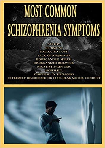Most Common Schizophrenia Symptoms: Apathy, Delusions, Hallucinations, Lack Of Awareness, Disorganized Speech, Disorganized Behavior, Negative Symptoms, Hostility, Symptoms in Teenagers, Extremely Disordered or Irregular Motor Conduct