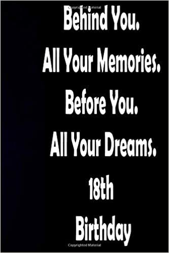 Behind You All Your Memories Before You All Your Dreams Happy 18th Birthday: Birthday Gift : Blank Lined Journal Notebook, 125 Pages, Soft Matte Cover, 6 x 9 In indir