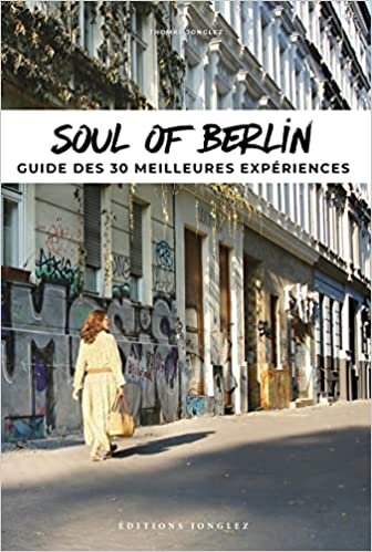 Soul of Berlin: A Guide to 30 Exceptional Experiences اقرأ