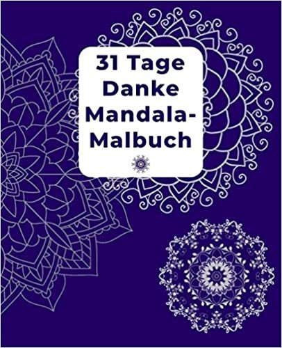 31 Tage Danke Mandala-Malbuch: Danke Mandala-Malbuch für Erwachsene mit Dankbarkeitsübungen für 31 Tage/ mit Anleitung/ finde Glück und Positives Denken/ für Meditation, Achtsamkeit und Selbstliebe