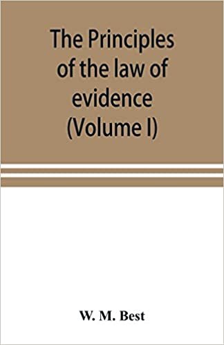 تحميل The principles of the law of evidence; with elementary rules for conducting the examination and cross-examination of witnesses (Volume I)