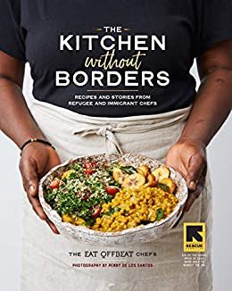 ダウンロード  The Kitchen without Borders: Recipes and Stories from Refugee and Immigrant Chefs (English Edition) 本
