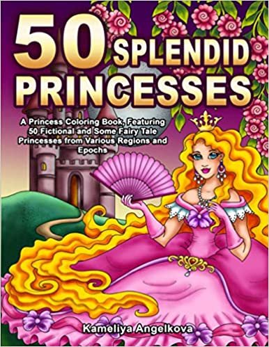 ダウンロード  50 SPLENDID PRINCESSES: A Princess Coloring Book, Featuring 50 Fictional and Some Fairy Tale Princesses from Various Regions and Epochs 本