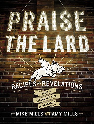 Praise the Lard: Recipes and Revelations from a Legendary Life in Barbecue (English Edition)