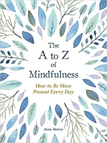 The A to Z of Mindfulness: How to Be More Present Every Day: Simple Ways to Be More Present Every Day indir