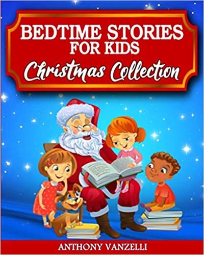 Bedtime Stories for Kids - Christmas Collection: Short Fairy Tales and Meditation Fables to Help Children and Toddlers Develop Their Imagination, Learn Mindfulness and Fall Asleep Fast